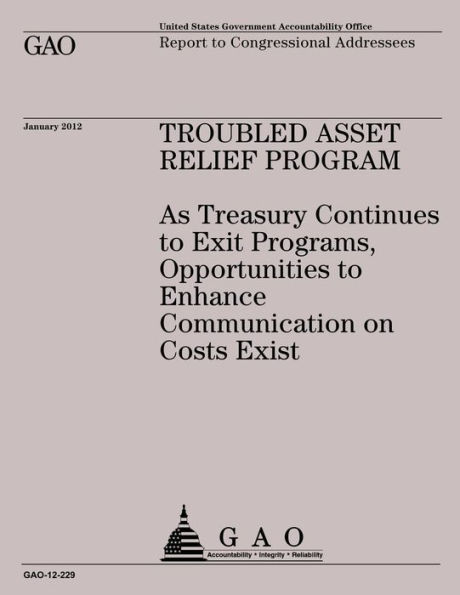 Troubled Asset Relief Program: A Treasuring Continues to Exit Programs, Opportunities to Enhnce Communication on Costs Exist