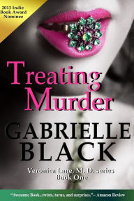 Title: Treating Murder: Book One of the Veronica Lane, M.D. series: Medical Thriller, Author: Gabrielle Black