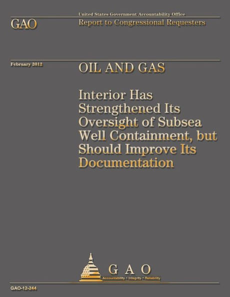 Oil and Gas: Interior Has Strengthened Its Oversight of Subsea Well Containment, but Should Improve Its Documentation