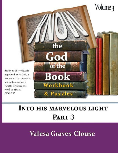 Know The God Of The Book Volume 3: nto His Marvelous Light Part 3