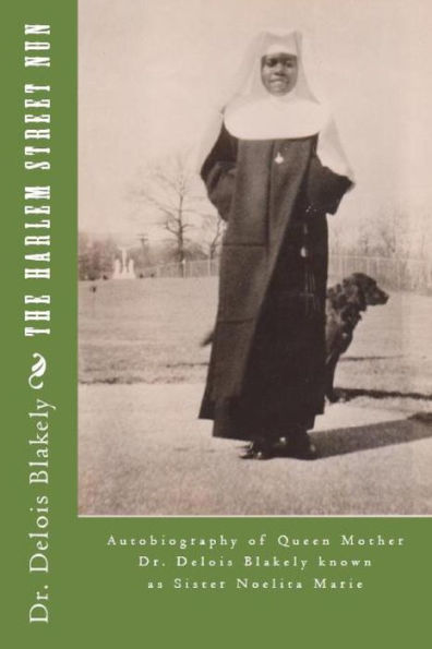 The Harlem Street Nun: Autobiography of Queen Mother Dr. Delois Blakely