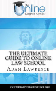 Title: The Online Degree Advisor's: Ultimate Guide to Online Law School, Author: Adam Lawrence