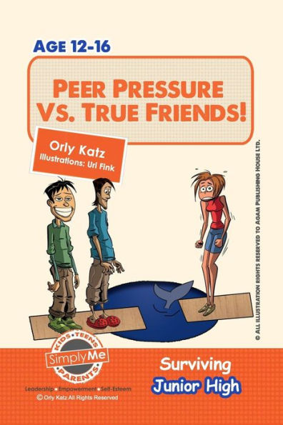 Peer Pressure vs. True Friendship! Surviving Junior High: A self help guide for teens, parents & teachers
