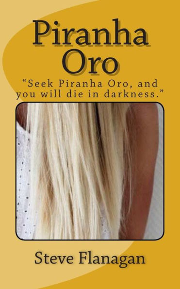 Piranha Oro: "Seek Piranha Oro, and you will die in darkness"