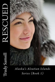 Title: Rescued: Alaska's Aleutian Island Series, Author: Trudy Samsill