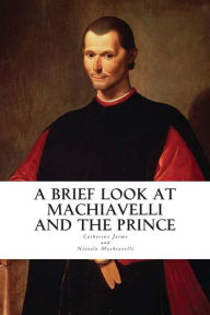 Title: A Brief Look at Machiavelli and The Prince, Author: Niccolò Machiavelli
