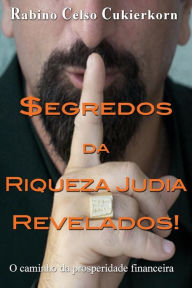 Title: $egredos da Riqueza Judia Revelados!: O caminho da prosperidade financeira, Author: Rabino Celso Cukierkorn