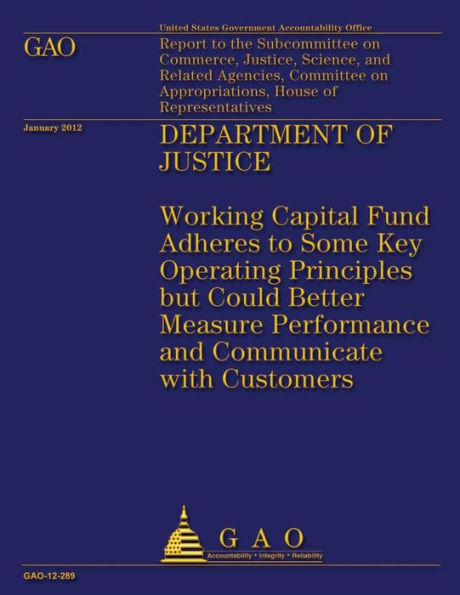 Department of Justice: Working Capital Fund Adheres to Some Key Operating Principles but Could Better Measure Performance and Communicate with Customers