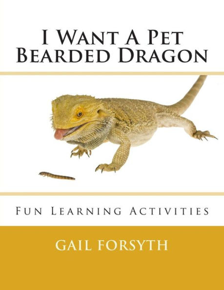 I Want A Pet Bearded Dragon: Fun Learning Activities