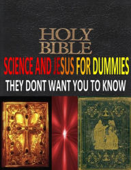 Title: HOLY BIBLE, SCIENCE And JESUS For DUMMIES THEY DONT WANT YOU TO KNOW, Author: Robert Lambert