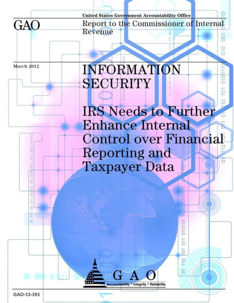 Information Security: IRS Needs to Further Enhance Internal Control over Financial Reporting and Taxpayer Data