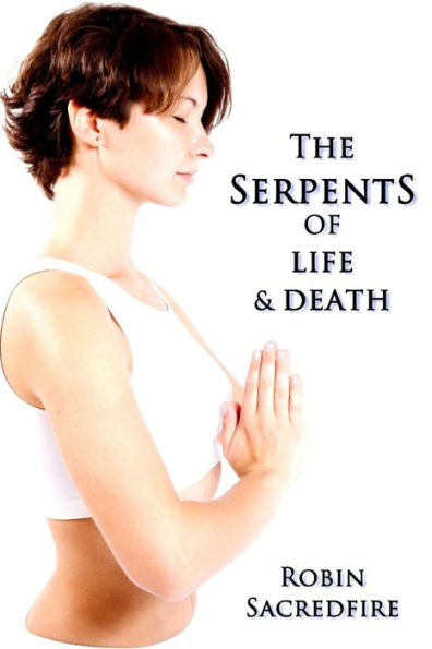 The Serpents of Life and Death: The Power of Kundalini and the Secret Bridge between Spirituality and Wealth