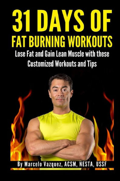31 Days of Fat Burning Workouts: Lose Fat and Gain Lean Muscle with These Customized Workouts and Tips