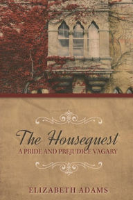 Title: The Houseguest A Pride and Prejudice Vagary, Author: Elizabeth Adams