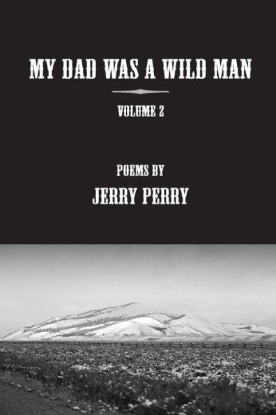 MY Dad Was a Wild Man - V2: Poems by Jerry Perry