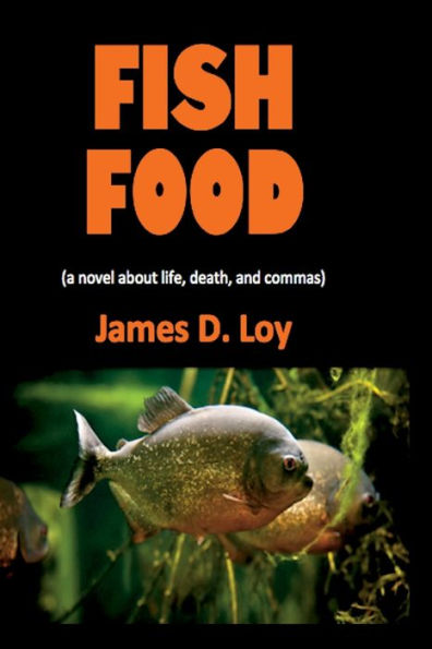 Fish Food (a novel about life, death, and commas)