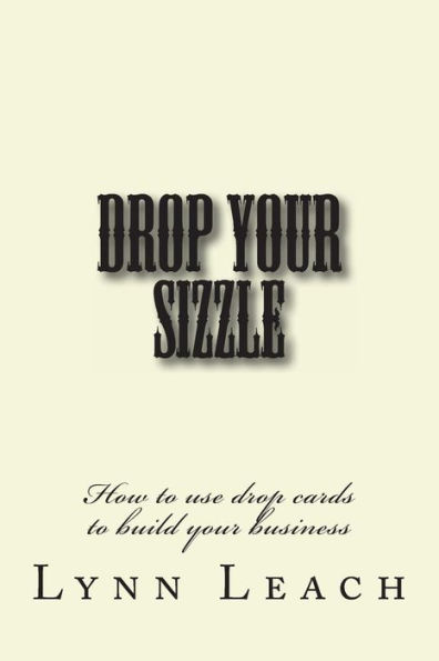 Drop Your Sizzle: How to use drop cards to build your business