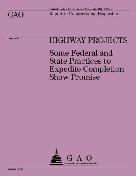 Highway Projects: Some Federal and State Practices to Expedite Completion Show Promise