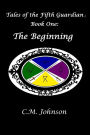 Tales of the Fifth Guardian; Book One: The Beginning
