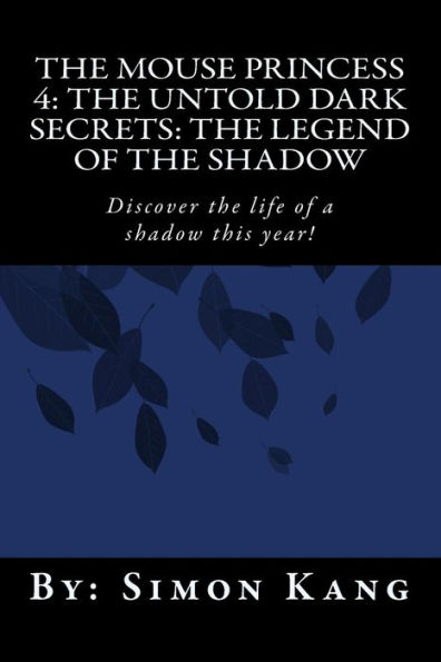 The Mouse Princess 4: The Untold Dark Secrets: The Legend of the Shadow: Discover the life of a shadow this year!