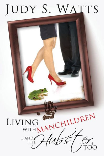 Living with Manchildren...and the Hubster, too
