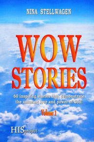 Title: Wow Stories: 60 inspiring stories that demonstrate the amazing love and power of God!, Author: Nina Stellwagen