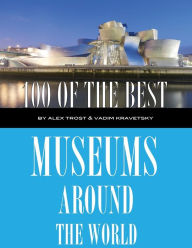 Title: 100 of the Best Museums Around the World, Author: Vadim Kravetsky