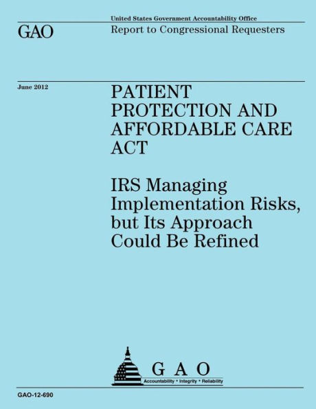 Patient Protection and Affordable Care Act: IRS Implementing Risks, but Its Approach Could Be Refined