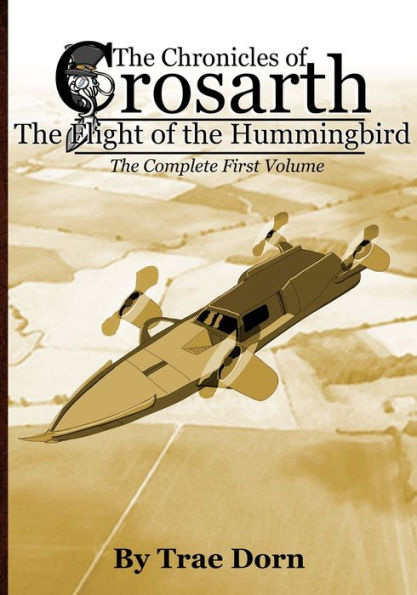 The Chronicles of Crosarth: The Flight of the Hummingbird: The Complete Volume One