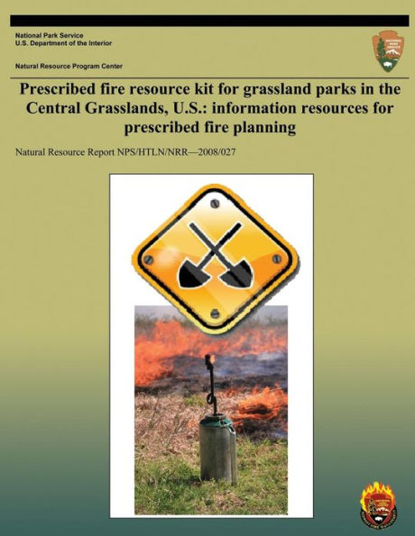 Prescribed Fire Resource Kit for Grassland Parks in the Central Grasslands, U.S.: Information Resources for Prescribed Fire Planning