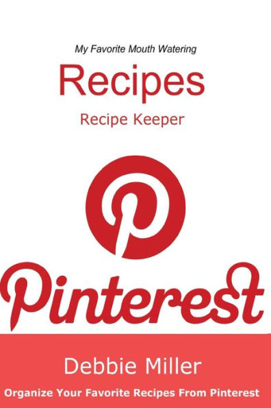 Pinterest Recipes (Blank Cookbook): Recipe Keeper For Your Pinterest Recipes