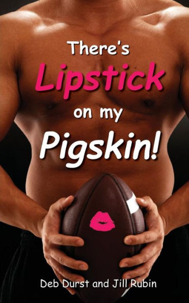 There's Lipstick on My Pigskin!: A satirical, dictionary-style sports playbook