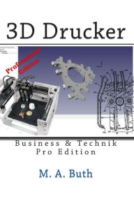 Title: 3D Drucker: Technik & Business, Author: M A Buth