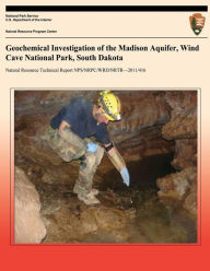 Title: Geochemical Investigation of the Madison Aquifer, Wind Cave National Park, South Dakota, Author: National Park Service