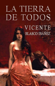 Title: La tierra de todos, Author: Vicente Blasco Ibáñez
