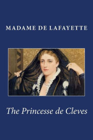 Title: The Princesse de Cleves, Author: Madame De Lafayette