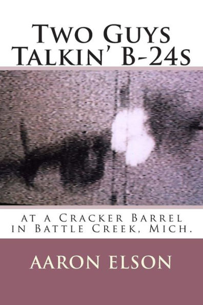 Two Guys Talkin' B-24s: at a Cracker Barrel in Battle Creek, Mich.