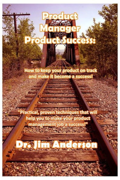 Product Manager Product Success: How to keep your product on track and make it become a success