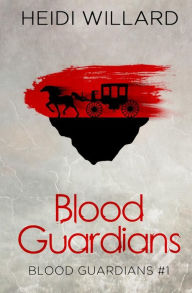 Title: Blood Guardians (Blood Guardians #1), Author: Heidi Willard