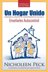 Title: EnseÃ¯Â¿Â½anza de los Hijos: Un Hogar Unido: Cambiando el CorazÃ¯Â¿Â½n y el Comportamiento de los Hijos al EnseÃ¯Â¿Â½arles Autocontrol, Author: Nicholeen Peck