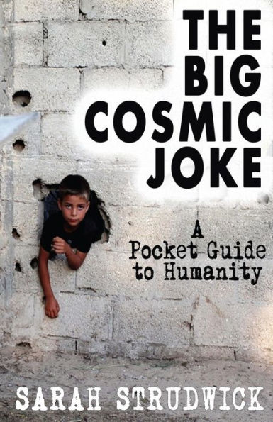The Big Cosmic Joke: A Pocket Guide To Humanity
