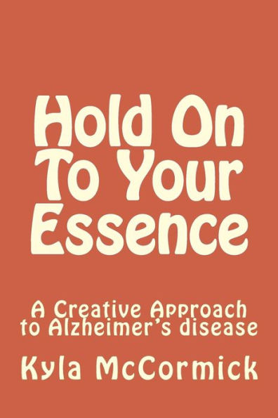 Hold On To Your Essence: A Creative Approach to Alzheimer's disease