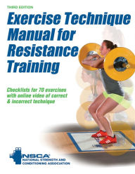 Title: Exercise Technique Manual for Resistance Training / Edition 3, Author: NSCA -National Strength & Conditioning Association