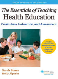 Title: The Essentials of Teaching Health Education: Curriculum, Instruction, and Assessment / Edition 1, Author: Sarah Benes