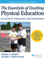 Title: The Essentials of Teaching Physical Education: Curriculum, Instruction, and Assessment / Edition 1, Author: Stephen A. Mitchell