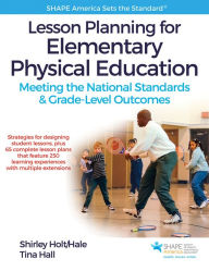 Title: Lesson Planning for Elementary Physical Education: Meeting the National Standards & Grade-Level Outcomes / Edition 1, Author: Shirley Holt/Hale