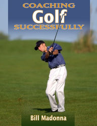 Title: Coaching Golf Successfully, Author: Bill Madonna