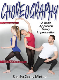 Title: Choreography: A Basic Approach Using Improvisation, Author: Sandra Cerny Minton