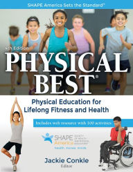 Title: Physical Best: Physical Education for Lifelong Fitness and Health / Edition 4, Author: Jackie Conkle