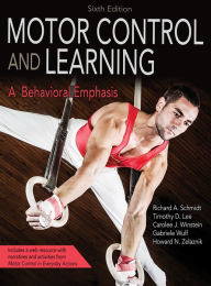 Motor Control and Learning 6th Edition With Web Resource: A Behavioral Emphasis